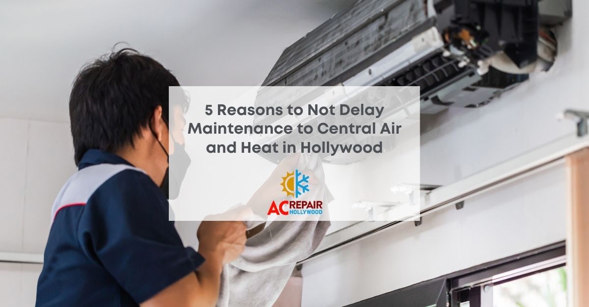 Central Air and Heat in Hollywood: Do Not Delay the Maintenance.